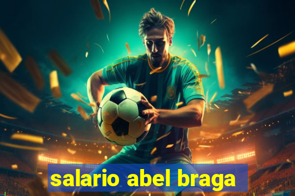 salario abel braga